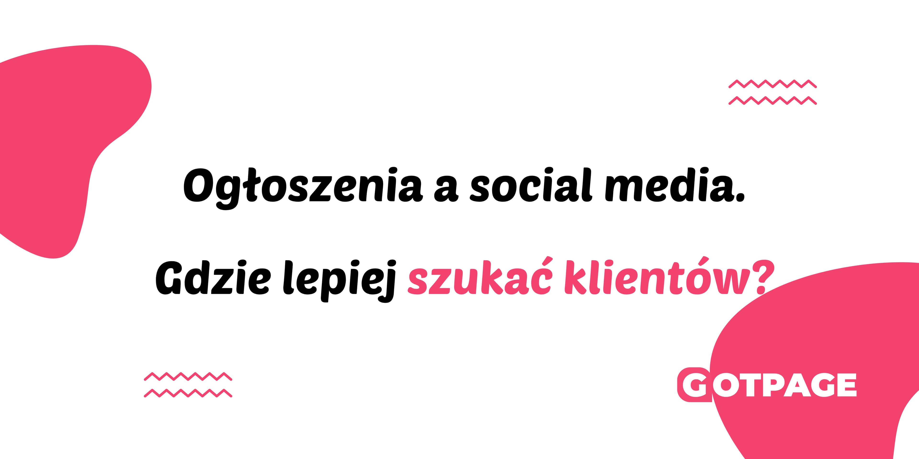 Ogłoszenia a social media – gdzie lepiej szukać klientów?