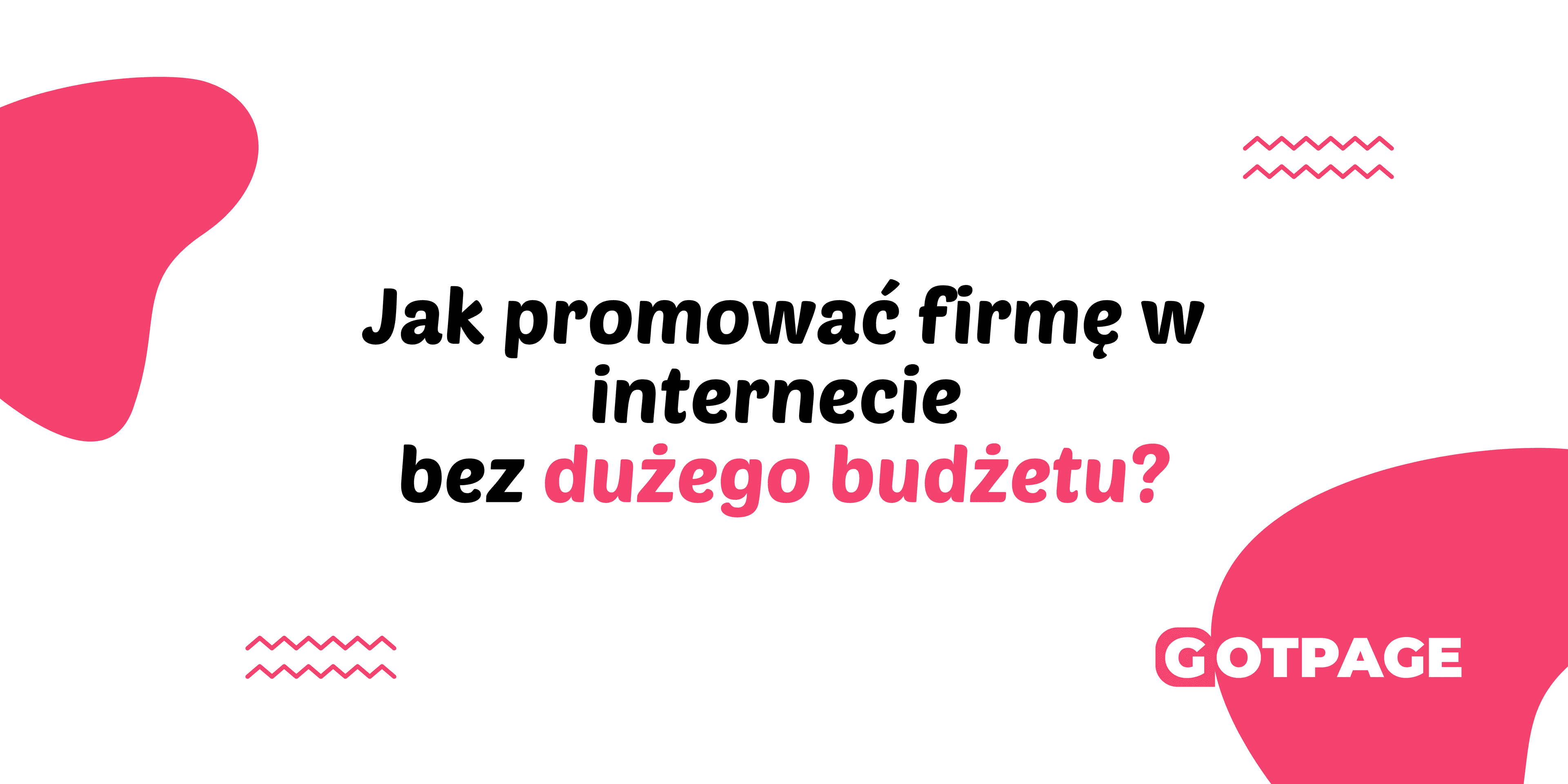 Jak promować firmę w internecie bez dużego budżetu?